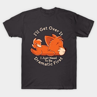 I Just Need To Be Dramatic Lazy Fox Gift T-Shirt